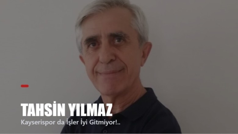 Kayserispor da İşler İyi Gitmiyor!.. -Tahsin Yılmaz