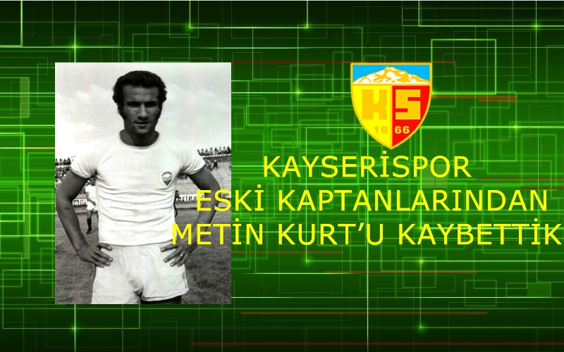 Metin Kurt'u Kaybettik.
